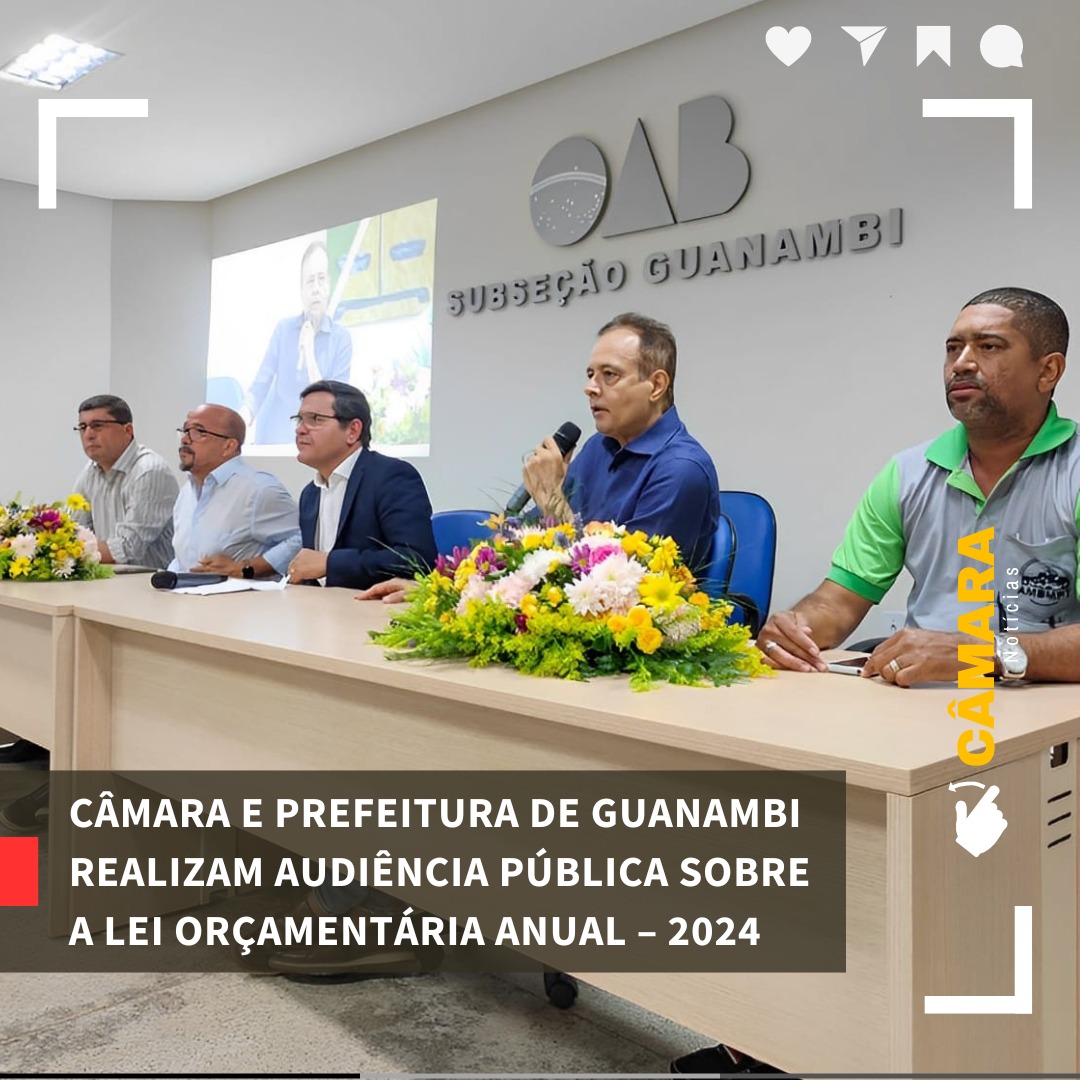 CÂMARA E PREFEITURA DE GUANAMBI REALIZAM AUDIÊNCIA PÚBLICA SOBRE A LEI ORÇAMENTÁRIA ANUAL – 2024