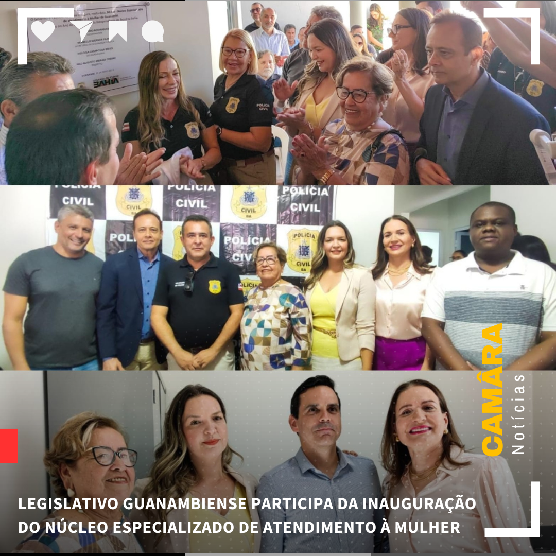 LEGISLATIVO GUANAMBIENSE PARTICIPA DA INAUGURAÇÃO DO NÚCLEO ESPECIALIZADO DE ATENDIMENTO À MULHER