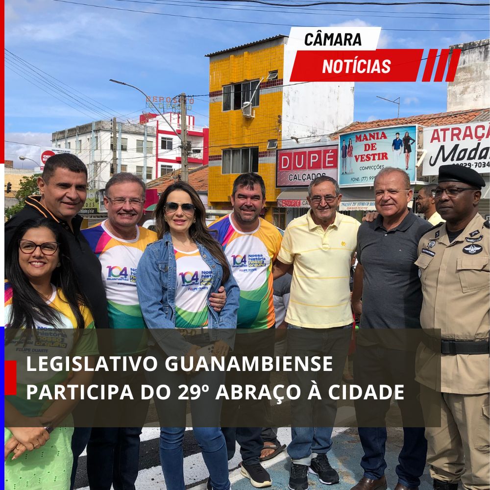 LEGISLATIVO GUANAMBIENSE PARTICIPA DO 29º ABRAÇO À CIDADE