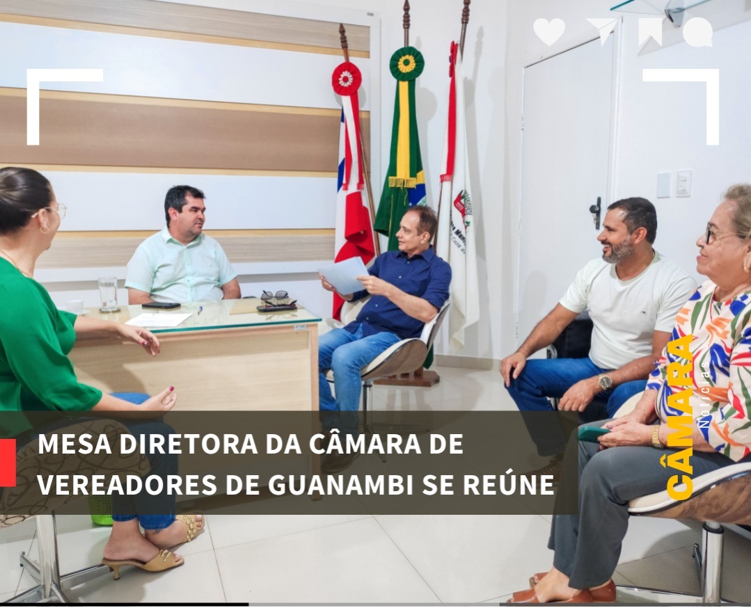 MESA DIRETORA DA CÂMARA DE VEREADORES DE GUANAMBI SE REÚNE