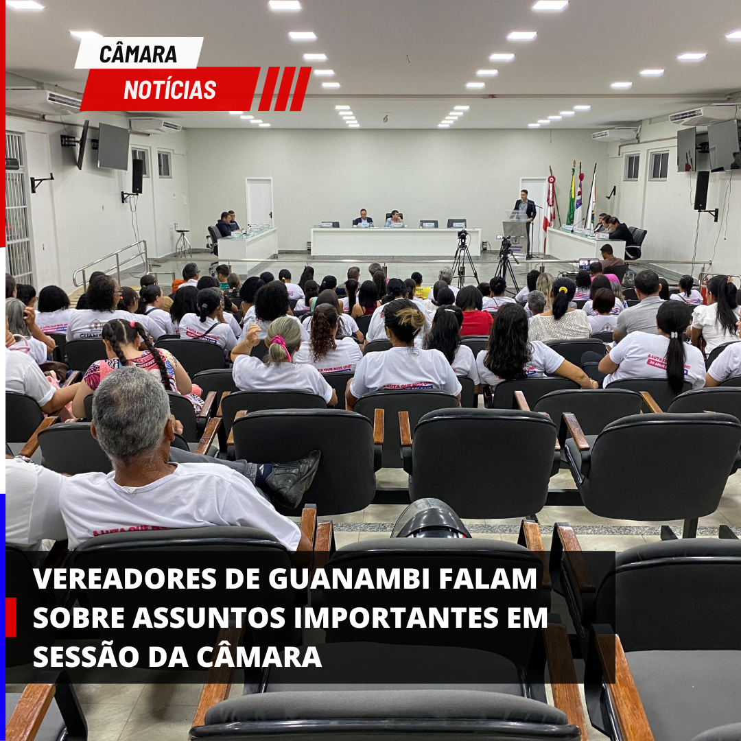 VEREADORES DE GUANAMBI FALAM SOBRE ASSUNTOS IMPORTANTES EM SESSÃO DA CÂMARA